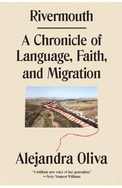 Poza produsului Rivermouth: A Chronicle of Language, Faith, and Migration - Alejandra Oliva