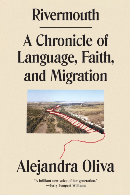Rivermouth: A Chronicle of Language, Faith, and Migration - Alejandra Oliva