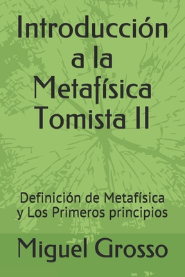 Introducción a la Metafísica Tomista II: Definición de Metafísica y Los Primeros principios - Miguel Grosso
