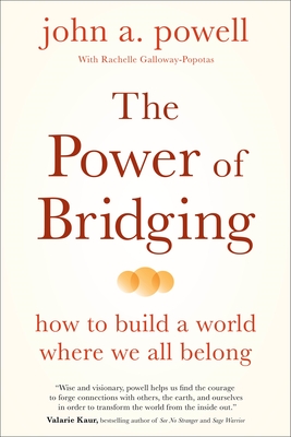 The Power of Bridging: How to Build a World Where We All Belong - John A. Powell