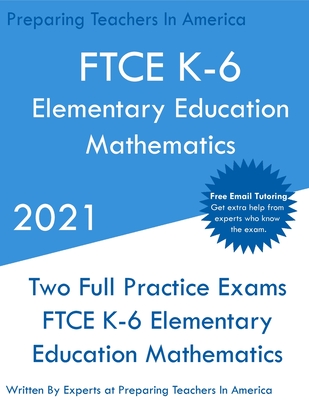 FTCE K-6 Elementary Education - Mathematics: Two Full Practice Exam - Free Online Tutoring - Updated Exam Questions - Preparing Teachers