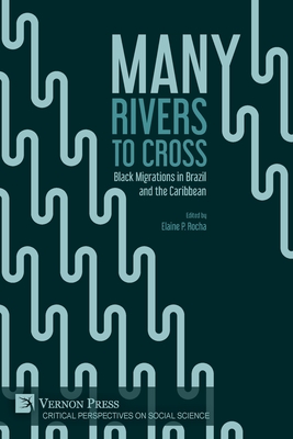 Many Rivers to Cross: Black Migrations in Brazil and the Caribbean - Elaine P. Rocha