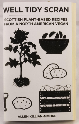 Well Tidy Scran: Scottish Plant-Based Recipes from a North American Vegan - Allen Killian-moore