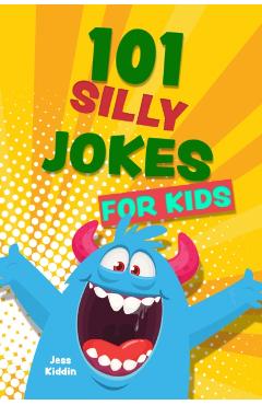 101 Silly Jokes for Kids - Editors Of Ulysses Press