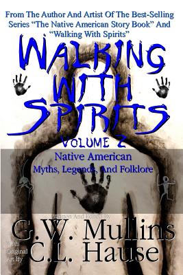 Walking With Spirits Volume 2 Native American Myths, Legends, And Folklore - G. W. Mullins