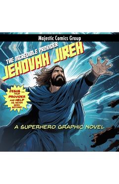 Coperta cărții 'Jehovah Jireh - The Incredible Provider: A Superhero Graphic Novel - Eddie Jones'