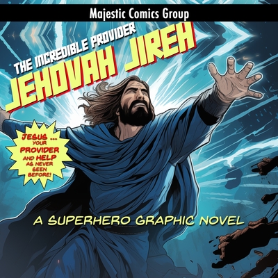 Coperta cărții 'Jehovah Jireh - The Incredible Provider: A Superhero Graphic Novel - Eddie Jones'