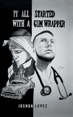 It All Started with a Gum Wrapper - Joshua Lopez