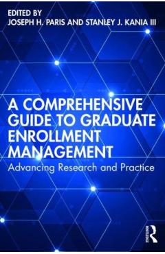 Coperta cărții 'A Comprehensive Guide to Graduate Enrollment Management: Advancing Research and Practice - Joseph H. Paris'