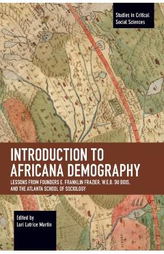 Poza produsului Introduction to Africana Demography: Lessons from Founders E. Franklin Frazier, W.E.B. Du Bois, and the Atlanta School of Sociology - Lori Latrice Martin