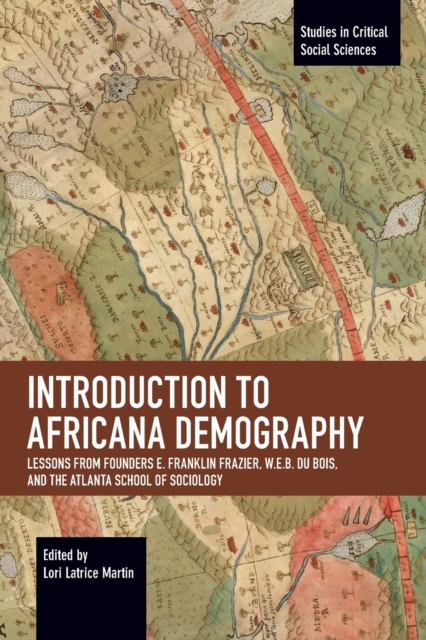 Introduction to Africana Demography: Lessons from Founders E. Franklin Frazier, W.E.B. Du Bois, and the Atlanta School of Sociology - Lori Latrice Martin