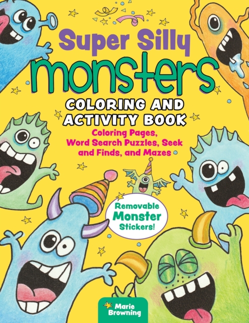 Super Silly Monsters Coloring and Activity Book: Coloring Pages, Word Search Puzzles, Seek and Finds, and Mazes - Marie Browning