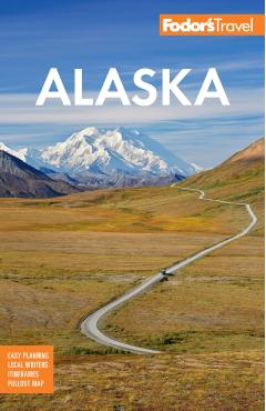 Fodor's Alaska - Fodor's Travel Guides