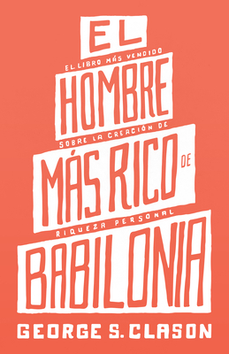 El Hombre Mas Rico de Babilonia (the Richest Man in Babylon) - George S. Clason