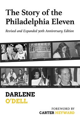 The Story of the Philadelphia Eleven: Revised and Expanded 50th Anniversary Edition - Darlene O'dell