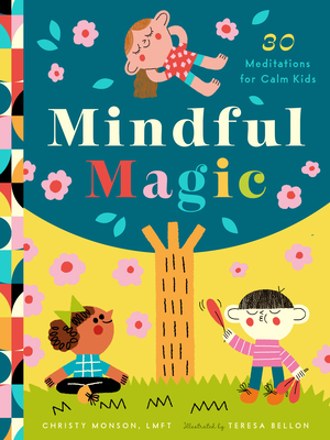 Mindful Magic: 23 Meditations for Calm Kids - Christy Monson