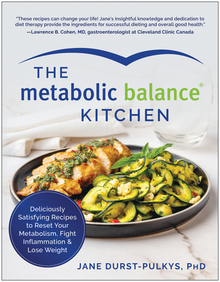 The Metabolic Balance Kitchen: Deliciously Satisfying Recipes to Reset Your Metabolism, Fight Inflammation, and Lose Weight - Jane Durst-pulkys