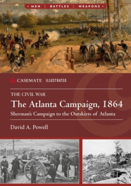 The Atlanta Campaign, 1864: Sherman's Campaign to the Outskirts of Atlanta - David A. Powell