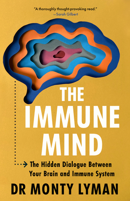 The Immune Mind: The Hidden Dialogue Between Your Brain and Immune System. - Monty Lyman