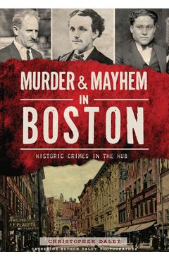 Coperta cărții 'Murder & Mayhem in Boston:: Historic Crimes in the Hub - Christopher Daley'
