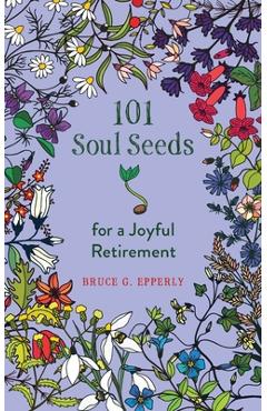 Coperta cărții '101 Soul Seeds for a Joyful Retirement - Bruce Epperly'