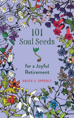 Coperta cărții '101 Soul Seeds for a Joyful Retirement - Bruce Epperly'