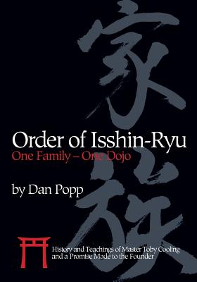 Order of Isshin-Ryu: One Family - One Dojo: History and Teachings of Master Toby Cooling and a Promise Made to the Founder - Dan Popp
