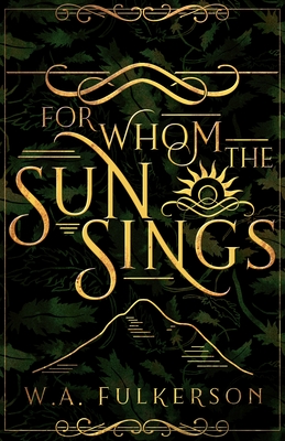 For Whom the Sun Sings - W. A. Fulkerson