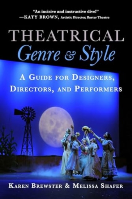 Theatrical Genre and Style: A Guide for Designers, Directors, and Performers - Karen Brewster