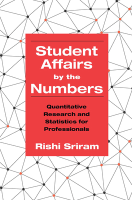Coperta cărții 'Student Affairs by the Numbers: Quantitative Research and Statistics for Professionals - Rishi Sriram'