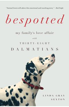Coperta cărții 'Bespotted: My Family's Love Affair with Thirty-Eight Dalmatians - Linda Gray Sexton'