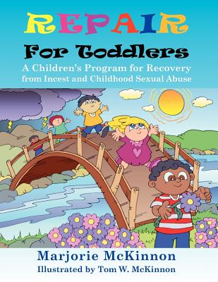 Repair for Toddlers: A Children's Program for Recovery from Incest and Childhood Sexual Abuse - Margie Mckinnon