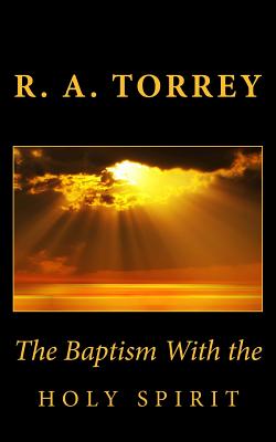 The Baptism With the Holy Spirit - R. A. Torrey