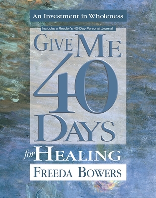 Give Me 40 Days for Healing - Freeda Bowers