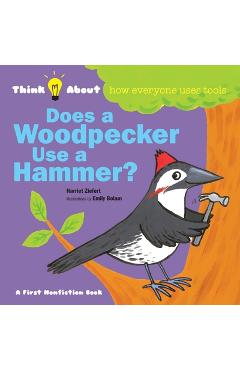 Coperta cărții 'Does a Woodpecker Use a Hammer?: Think About How Everyone Uses Tools - Harriet Ziefert'