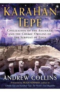 Karahan Tepe: Civilization of the Anunnaki and the Cosmic Origins of the Serpent of Eden - Andrew Collins