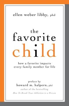 Coperta cărții 'The Favorite Child: How a Favorite Impacts Every Family Member for Life - Ellen Weber Libby'