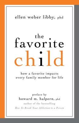 Coperta cărții 'The Favorite Child: How a Favorite Impacts Every Family Member for Life - Ellen Weber Libby'