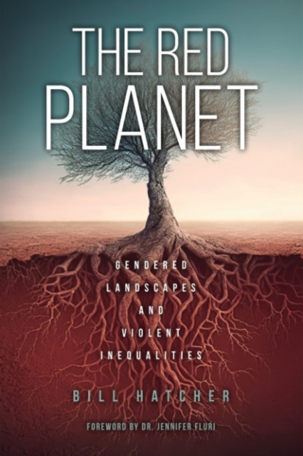 The Red Planet: Gendered Landscapes and Violent Inequalities - Bill Hatcher