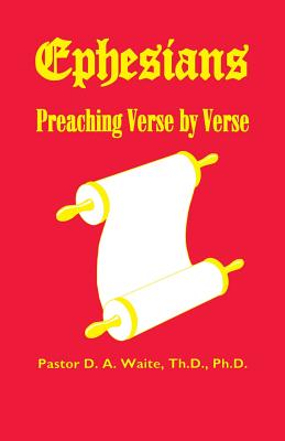 Ephesians, Preaching Verse by Verse - D. A. Waite