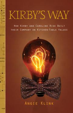 Coperta cărții 'Kirby's Way: How Kirby and Caroline Risk Built their Company on Kitchen-Table Values - Angie Klink'