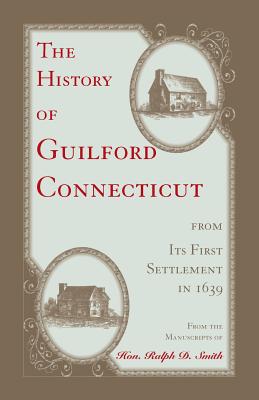 The History of Guilford, Connecticut, from its first settlement in 1639 - Ralph D. Smith