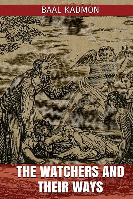 The Watchers and Their Ways - Baal Kadmon