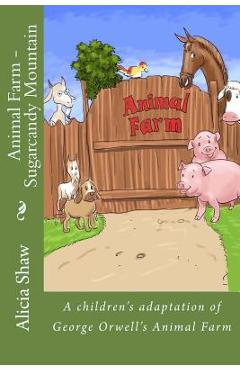 Poza produsului Animal Farm - Sugarcandy Mountain: A children's adaptation of George Orwell's Animal Farm - Alicia Shaw