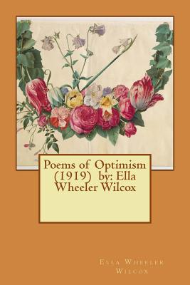 Poems of Optimism (1919) by: Ella Wheeler Wilcox - Ella Wheeler Wilcox