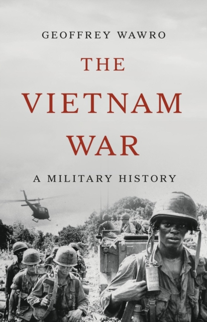 The Vietnam War: A Military History - Geoffrey Wawro