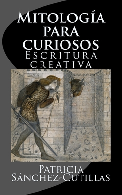 Mitologia para curiosos: Escritura creativa - Patricia Sanchez-cutillas
