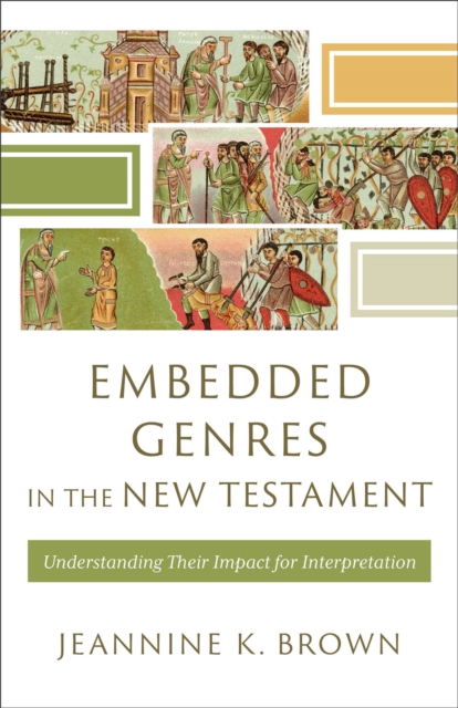 Embedded Genres in the New Testament: Understanding Their Impact for Interpretation - Jeannine K. Brown