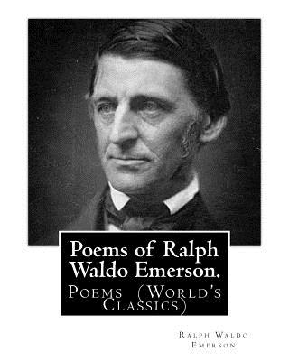 Poems of Ralph Waldo Emerson. By: Ralph Waldo Emerson: Poems (World's Classics) - Ralph Waldo Emerson