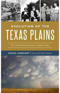 Coperta cărții 'Evolution of the Texas Plains: True Tales from the Frontier to Modern Times - Chuck Lanehart'